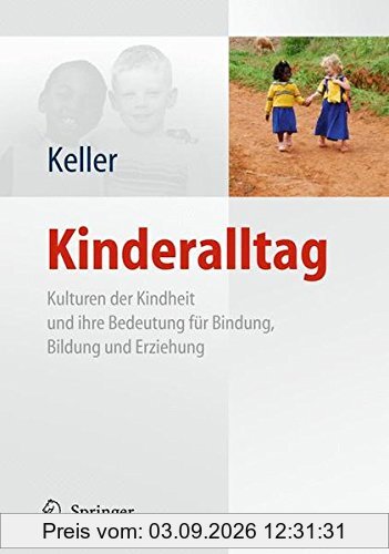 Kinderalltag: Kulturen der Kindheit und ihre Bedeutung für Bindung, Bildung und Erziehung