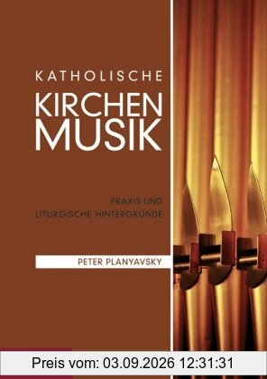 Katholische Kirchenmusik: Praxis und liturgische Hintergründe