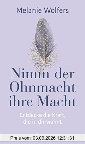 Nimm der Ohnmacht ihre Macht: Entdecke die Kraft, die in dir wohnt | Angstgefühle und innere Blockaden verstehen und bewältigen