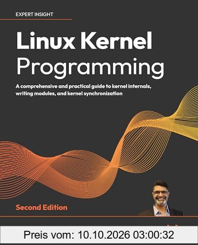 Linux Kernel Programming - Second Edition: A comprehensive and practical guide to kernel internals, writing modules, and kernel …