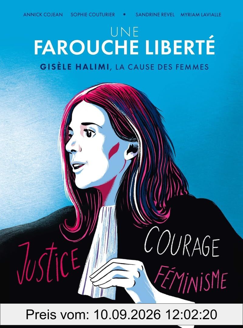 Une farouche liberté : Gisèle Halimi, la cause des femmes : justice, courage, féminisme