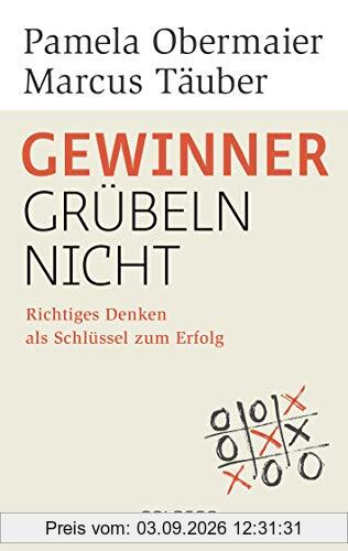 Gewinner grübeln nicht: Richtiges Denken als Schlüssel zum Erfolg (Goldegg Leben und Gesundheit)