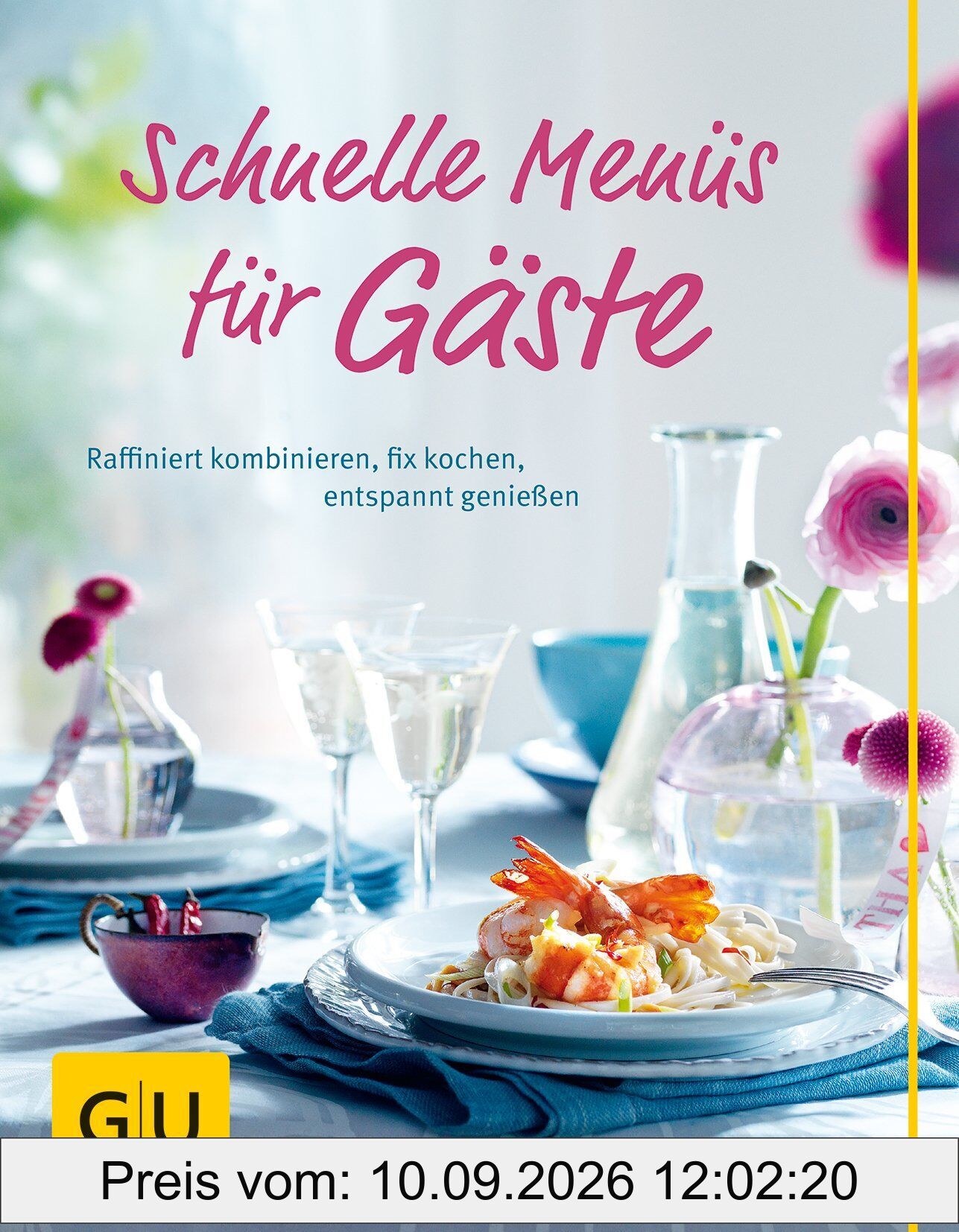 Schnelle Menüs für Gäste: Raffiniert kombinieren, fix kochen, entspannt genießen (GU Themenkochbuch)