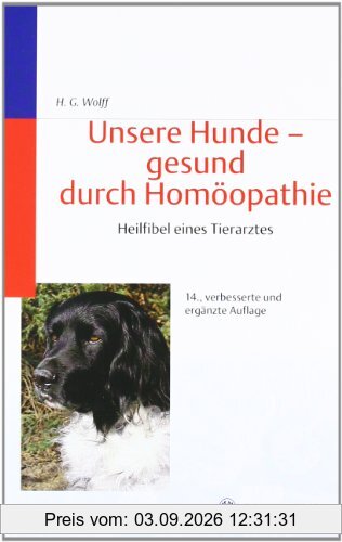 Unsere Hunde, gesund durch Homöopathie: Heilfibel eines Tierarztes