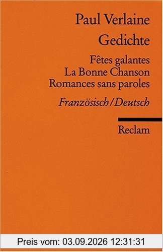 Gedichte: Fêtes galantes, La Bonne Chanson, Romances sans paroles: Franz. /Dt