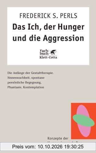 Das Ich, der Hunger und die Aggression. Die Anfänge der Gestalttherapie. (Konzepte der Humanwissenschaften)