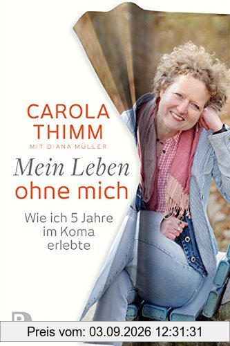 Mein Leben ohne mich - Wie ich fünf Jahre im Koma erlebte