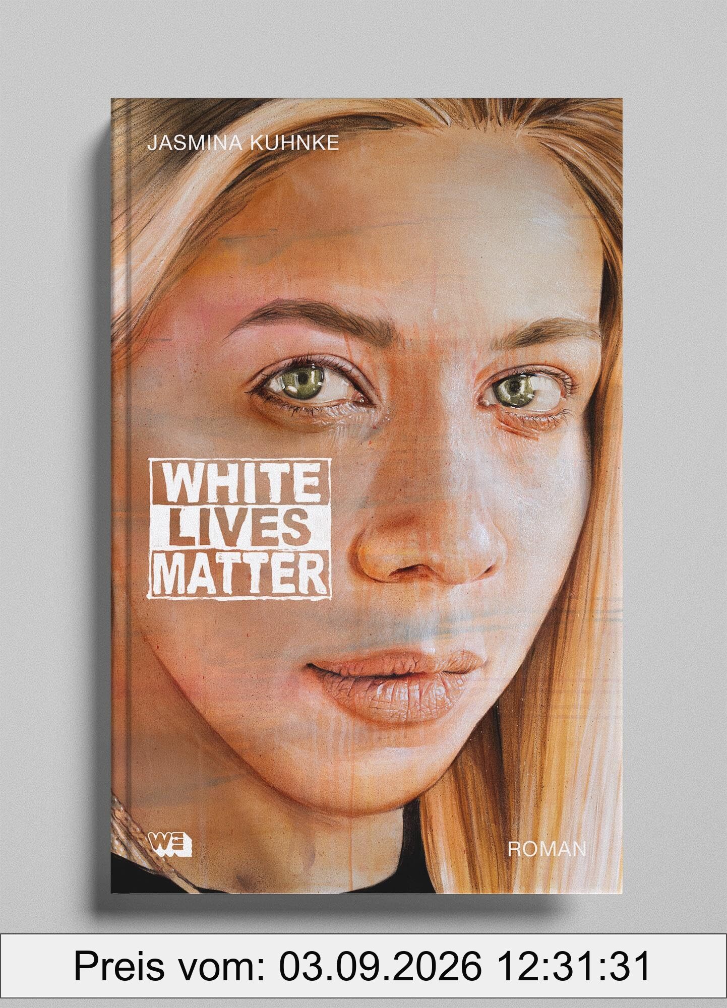White Lives Matter: Roman: Ein Antirassismus-Roman von SPIEGEL-Bestsellerautorin Jasmina Kuhnke