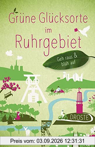 Grüne Glücksorte im Ruhrgebiet: Fahr hin & werd glücklich (Neuauflage)