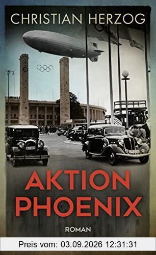 Aktion Phoenix: Ein rasanter Thriller vor dem Hintergrund der Olympischen Spiele 1936 in Berlin