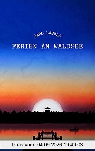 Ferien am Waldsee: Erinnerungen eines Überlebenden