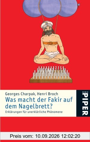 Was macht der Fakir auf dem Nagelbrett: Erklärungen für unerklärliche Phänomene