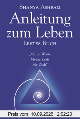 Anleitung zum Leben. Erstes Buch: Meine Worte Meine Kraft Für Dich
