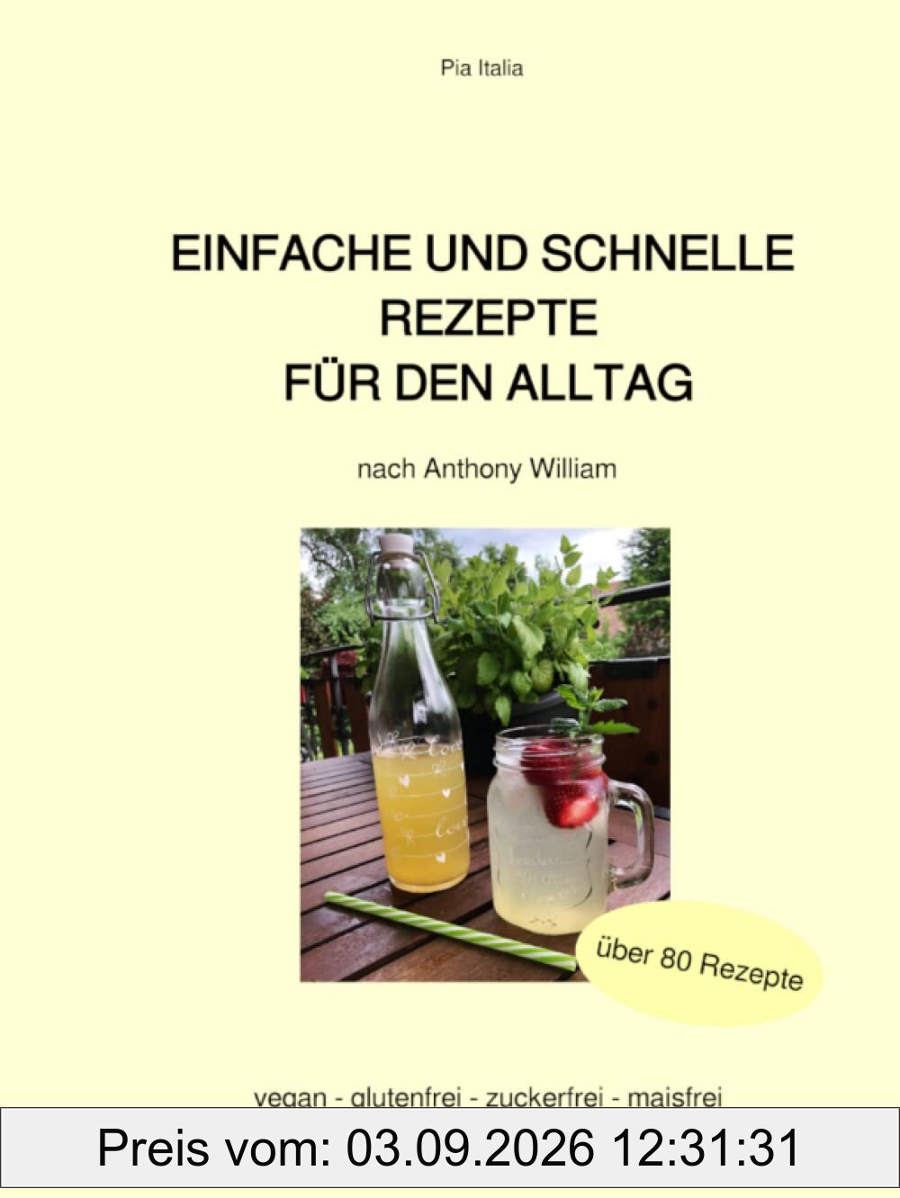Einfache und schnelle Rezepte für den Alltag: nach Anthony William