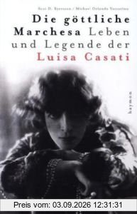 Die göttliche Marchesa. Leben und Legende der Luisa Casati