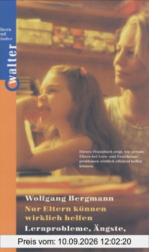 Nur Eltern können wirklich helfen. Lernprobleme, Ängste, Konzentrationsschwächen. Mit Lernübungen