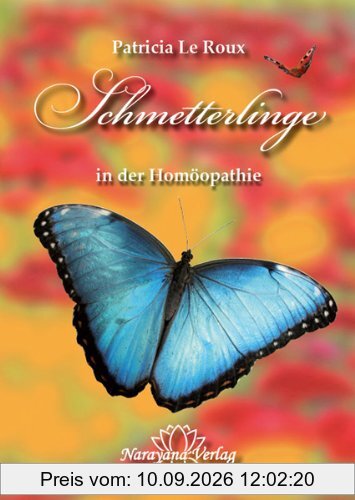Schmetterlinge in der Homöopathie: 13 Schmetterlinge und ihre Prüfungen, Essenzen und Fälle