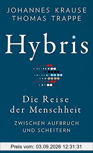 Hybris: Die Reise der Menschheit: Zwischen Aufbruch und Scheitern | Von den Autoren des SPIEGEL-Bestsellers »Die Reise unserer Gene«
