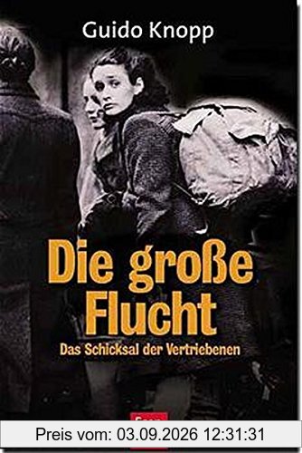 Die große Flucht. Das Schicksal der Vertriebenen