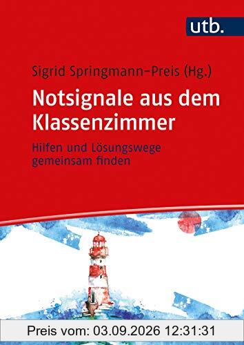 Notsignale aus dem Klassenzimmer: Hilfen und Lösungswege gemeinsam finden: Hilfen und Lsungswege gemeinsam finden