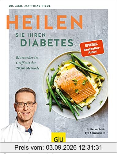 Heilen Sie Ihren Diabetes: Blutzucker im Griff mit der 20:80-Methode, Hilfe auch für Typ-1-Diabetiker (GU Diät&Gesundheit)