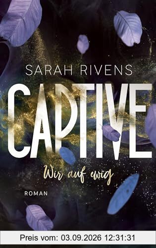 Captive - Wir auf ewig: Roman - Düster, verboten, sinnlich – die Dark Romance mit über 7 Millionen begeisterten Wattpad-Leserinnen endlich auf Deutsch! (Captive-Reihe, Band 2)
