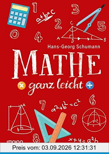 Mathe ganz leicht: Mathe endlich richtig verstehen und sogar Spaß daran finden!