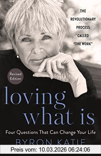Byron Katie Loving What Is, Revised Edition, Four Questions That Can Change Your Life