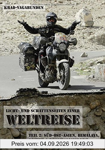 Krad-Vagabunden - Licht- und Schattenseiten einer Weltreise, Teil 2: Süd-Ost-Asien, Himalaya, Orient & Resozialisierung