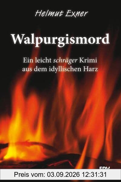 Walpurgismord: Ein leicht schräger Krimi aus dem idyllischen Harz