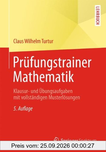 Prüfungstrainer Mathematik: Klausur- und Übungsaufgaben mit vollständigen Musterlösungen