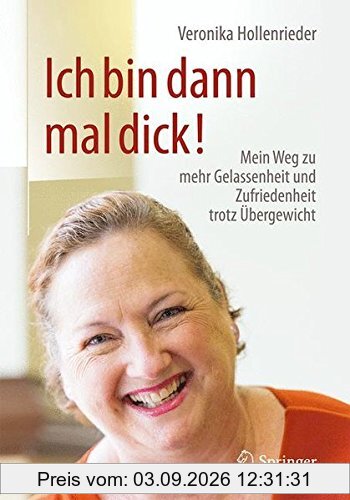 Ich bin dann mal dick!: Mein Weg zu mehr Gelassenheit und Zufriedenheit trotz Übergewicht
