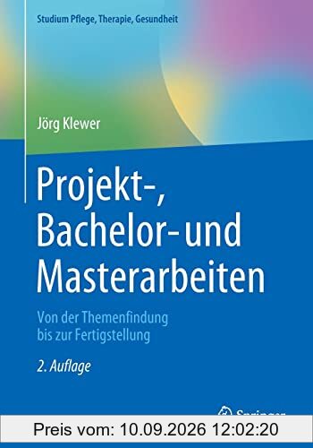 Projekt-, Bachelor- und Masterarbeiten: Von der Themenfindung bis zur Fertigstellung (Studium Pflege, Therapie, Gesundheit)