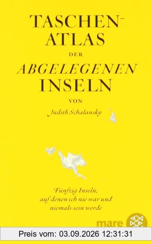 Taschenatlas der abgelegenen Inseln: Fünfzig Inseln, auf denen ich nie war und niemals sein werde