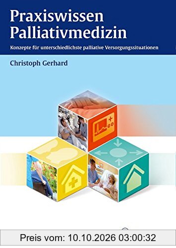 Praxiswissen Palliativmedizin: Konzepte für unterschiedlichste palliative Versorgungssituationen