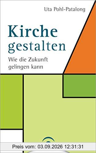 Kirche gestalten: Wie die Zukunft von Kirche gelingen kann