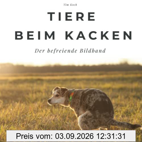 Tiere beim Kacken: Der befreiende Bildband: Der befreiende Bildband. Sonderausgabe, verfügbar nur bei Amazon