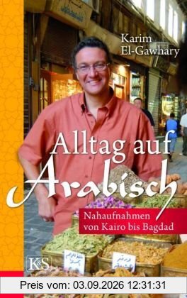 Alltag auf arabisch. Nahaufnahmen von Kairo bis Bagdad