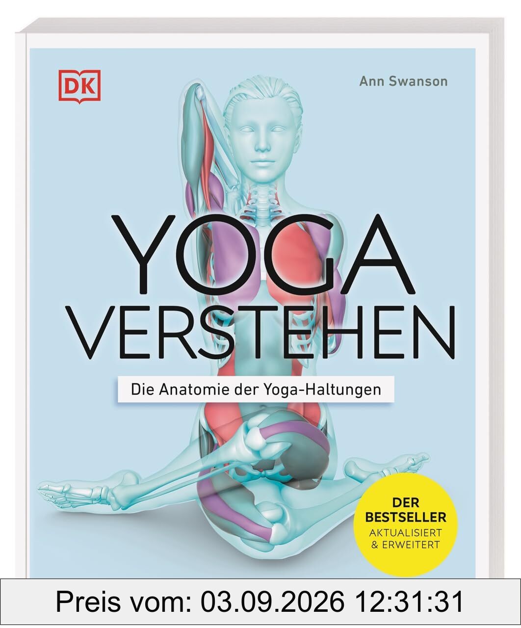 Yoga verstehen - Die Anatomie der Yoga-Haltungen: Einzigartige Grafiken zu über 30 Yoga-Übungen verdeutlichen die Wirkung auf Körper und Geist (Die Anatomie verstehen)