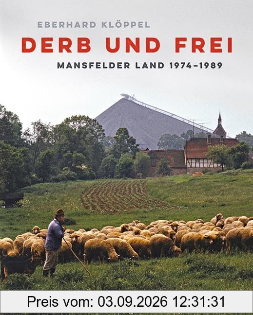 Derb und frei: Mansfelder Land 1974–1989