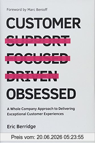 Eric Berridge Customer Obsessed, A Whole Company Approach To Delivering Exceptional Customer Experiences