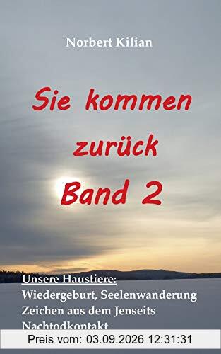 Sie kommen zurück Band 2: Unsere Haustiere: Wiedergeburt, Seelenwanderung, Zeichen aus dem Jenseits, Nachtodkontakt