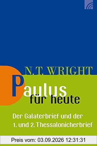 Paulus für heute: Der Galaterbrief und der 1. und 2. Thessalonicherbrief