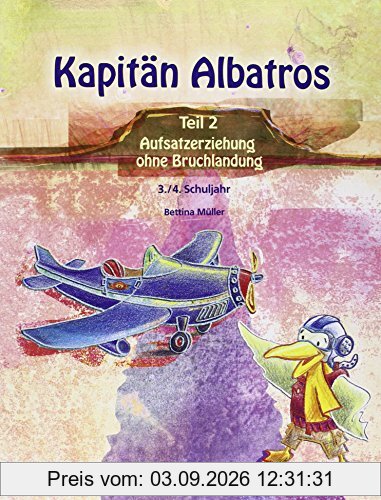 Kapitän Albatros: Teil 2 - Aufsatzerziehung ohne Bruchlandung - 3./4. Schuljahr