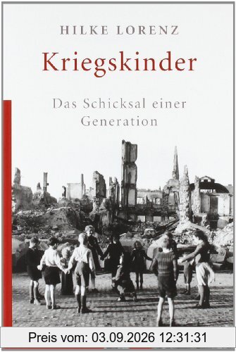 Kriegskinder: Das Schicksal einer Generation
