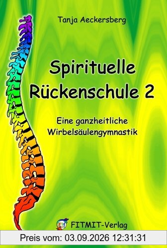 Spirituelle Rückenschule 2: Eine ganzheitliche Wirbelsäulengymnastik