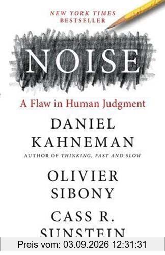 Noise: A Flaw in Human Judgment