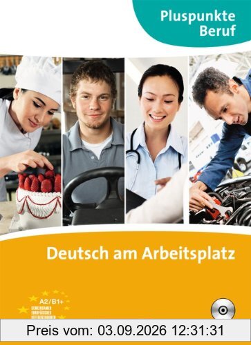 Pluspunkte Beruf: A2-B1+ - Deutsch am Arbeitsplatz: Kursbuch mit Audio-CD: Kursbuch. B1+ - Deutsch am Arbeitsplatz