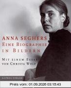 Anna Seghers: Eine Biographie in Bildern