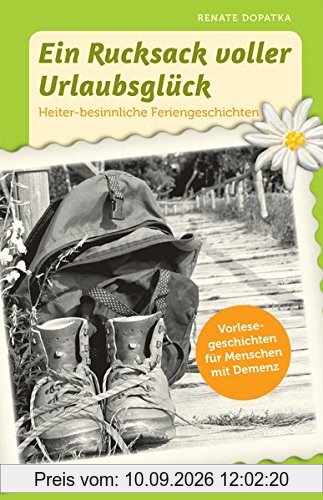 Ein Rucksack voller Urlaubsglück: Heiter-besinnliche Feriengeschichten - Vorlesegeschichten für Menschen mit Demenz